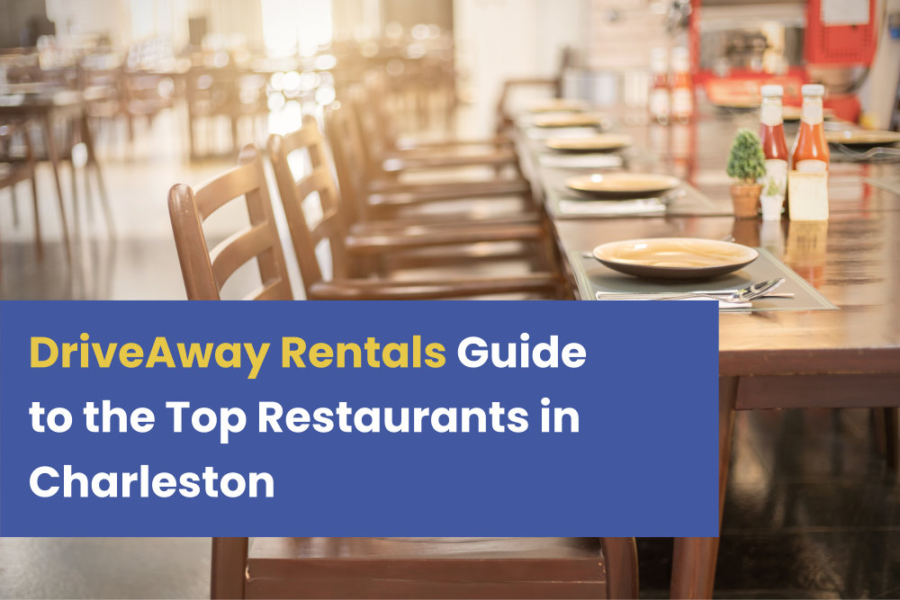 Driveaway Rentals Guide to the Top Restaurants in Charleston