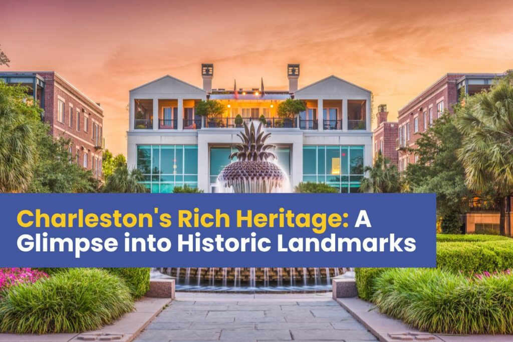 Charleston's Rich Heritage: A Glimpse into Historic Landmarks