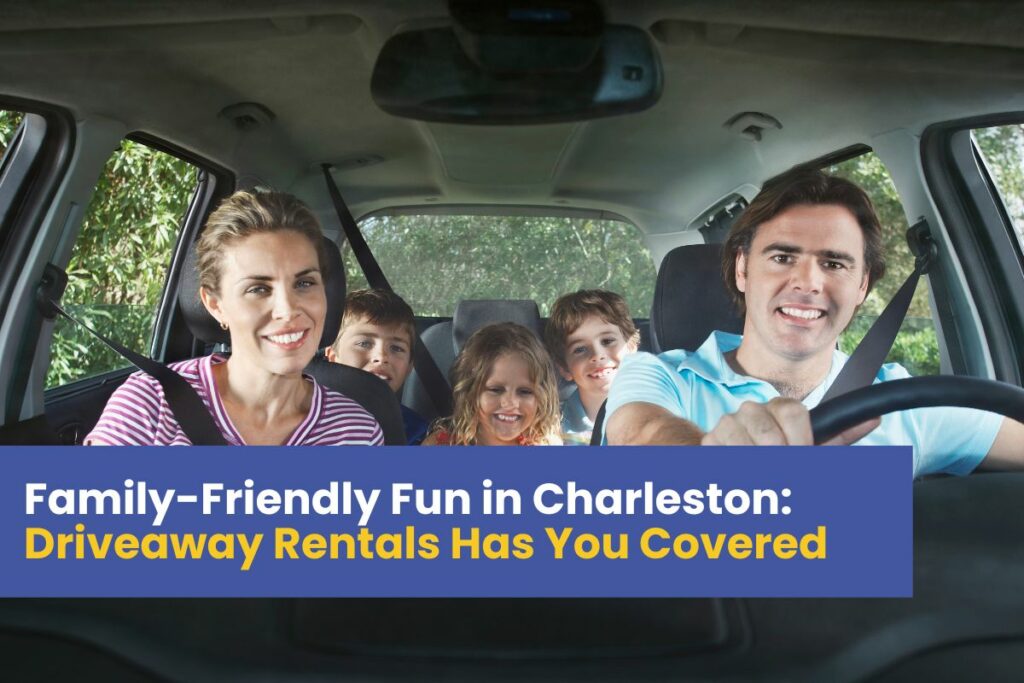Family-Friendly Fun in Charleston: Driveaway Rentals Has You Covered