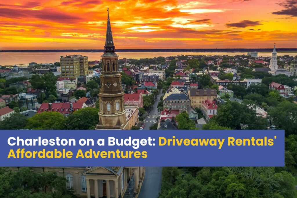 Explore Charleston on a Budget: Driveaway Rentals' Affordable Adventures